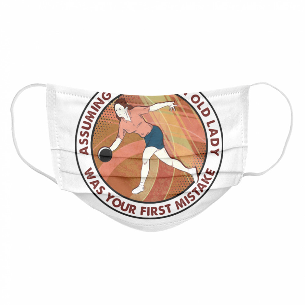 Assuming I’m Just An Old Lady Was Your First Mistake Cloth Face Mask