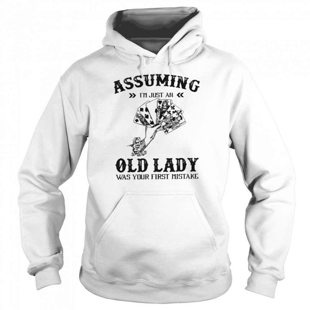 Assuming I’m Just An Old Lady Was Your First Mistake Unisex Hoodie