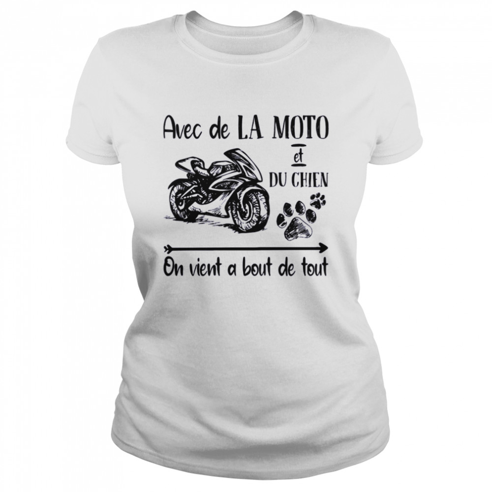 Avec De La Moto et Du Chien On Vient a Bout De Tout Classic Women's T-shirt