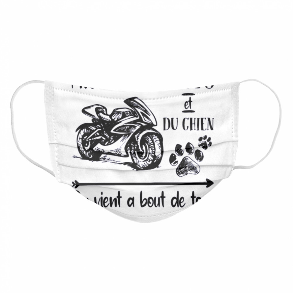 Avec De La Moto et Du Chien On Vient a Bout De Tout Cloth Face Mask