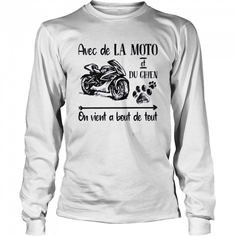 Avec De La Moto et Du Chien On Vient a Bout De Tout Long Sleeved T-shirt