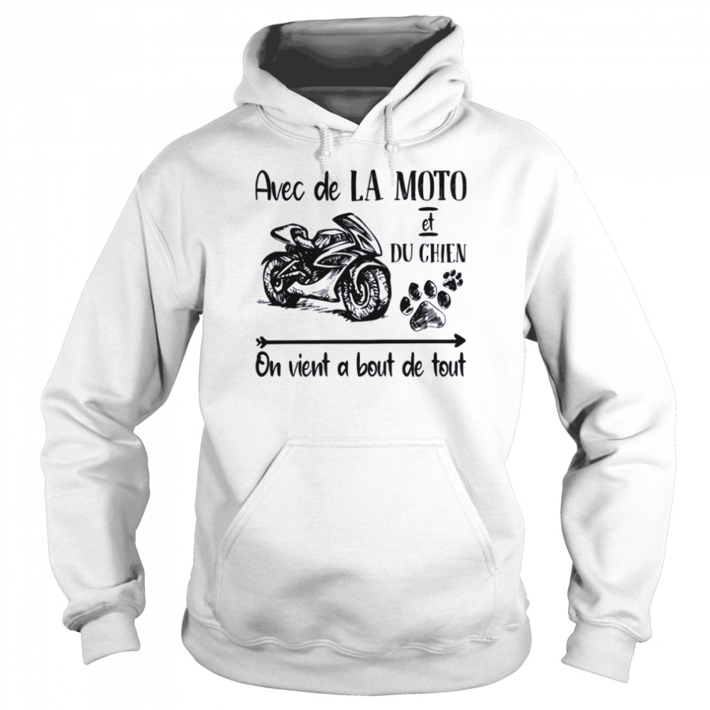 Avec De La Moto et Du Chien On Vient a Bout De Tout Unisex Hoodie