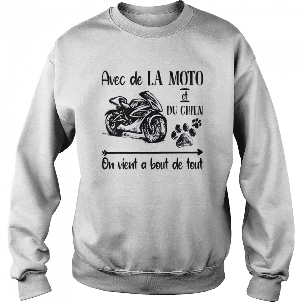 Avec De La Moto et Du Chien On Vient a Bout De Tout Unisex Sweatshirt