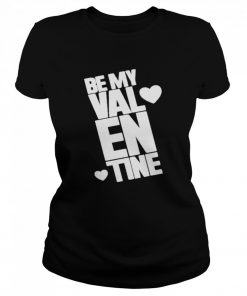 Be my Valentine  Classic Women's T-shirt
