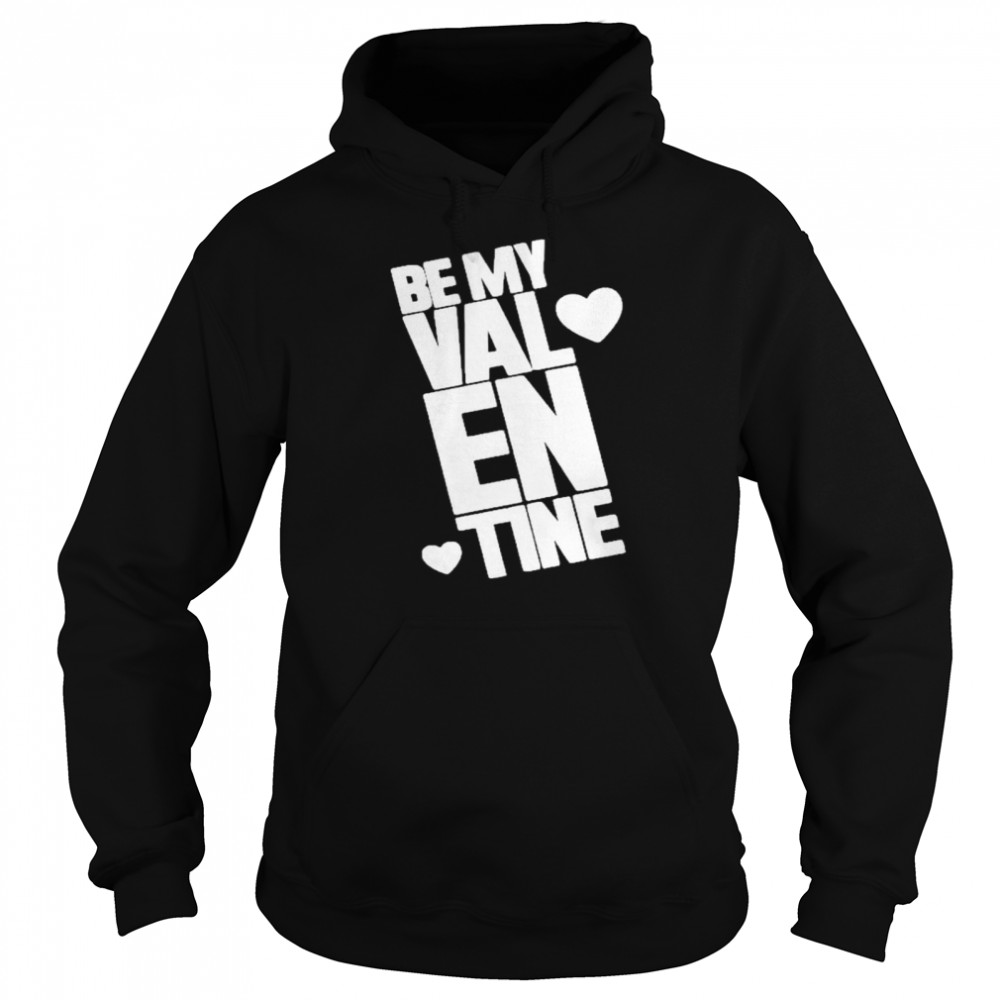 Be my Valentine Unisex Hoodie