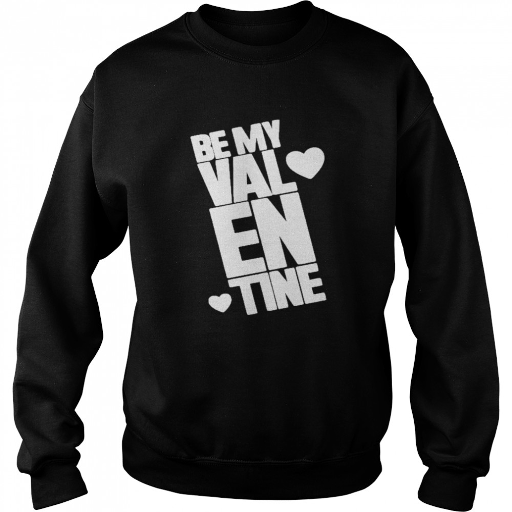 Be my Valentine Unisex Sweatshirt