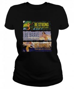 Be strong be brave be humble  Classic Women's T-shirt