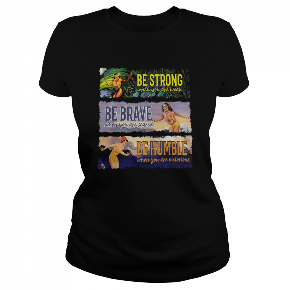 Be strong be brave be humble Classic Women's T-shirt