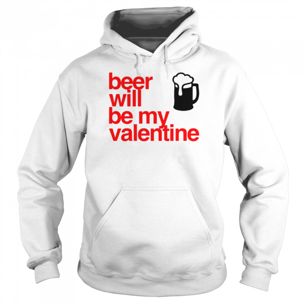 Beer Will Be My Valentine  Unisex Hoodie