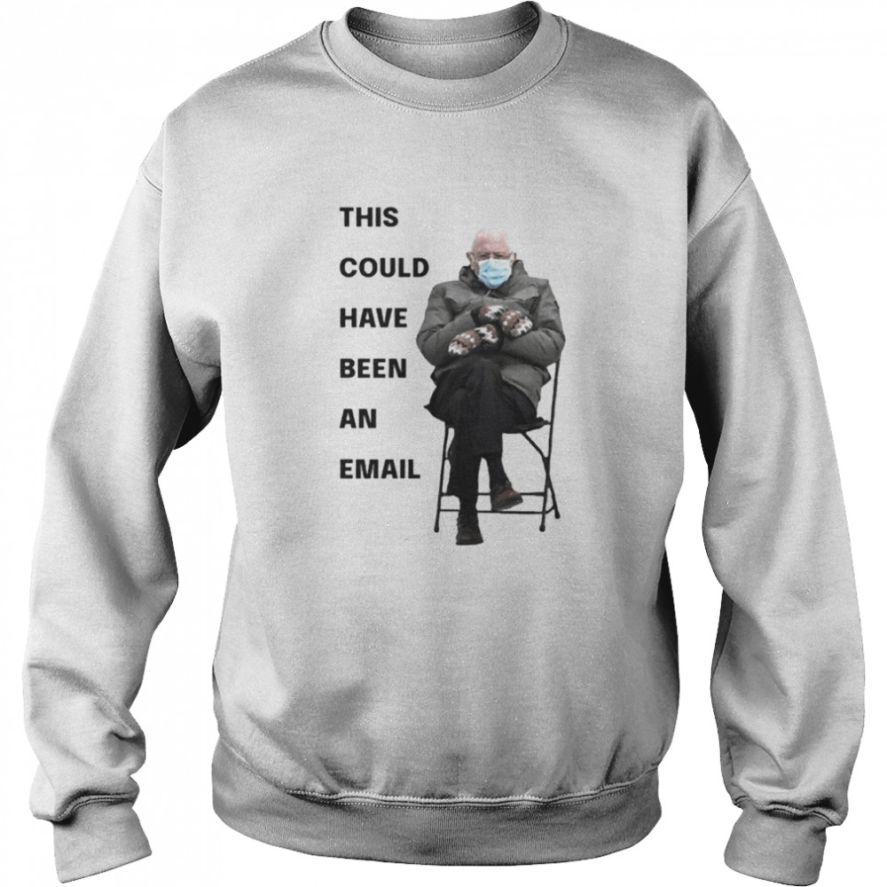 Bernie Sanders This Could Have Been An Email Unisex Sweatshirt