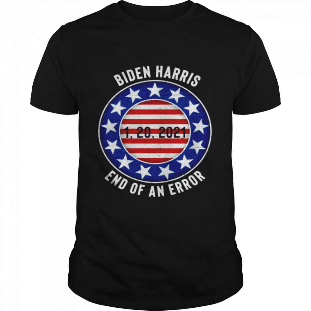 Biden Harris end of an error 1 20 2021 American flag shirt
