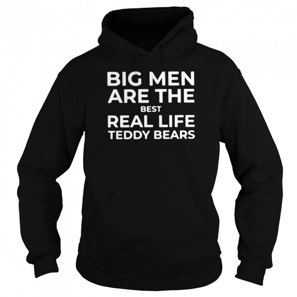 Big Men Are The Best Real Life Teddy Bears Unisex Hoodie