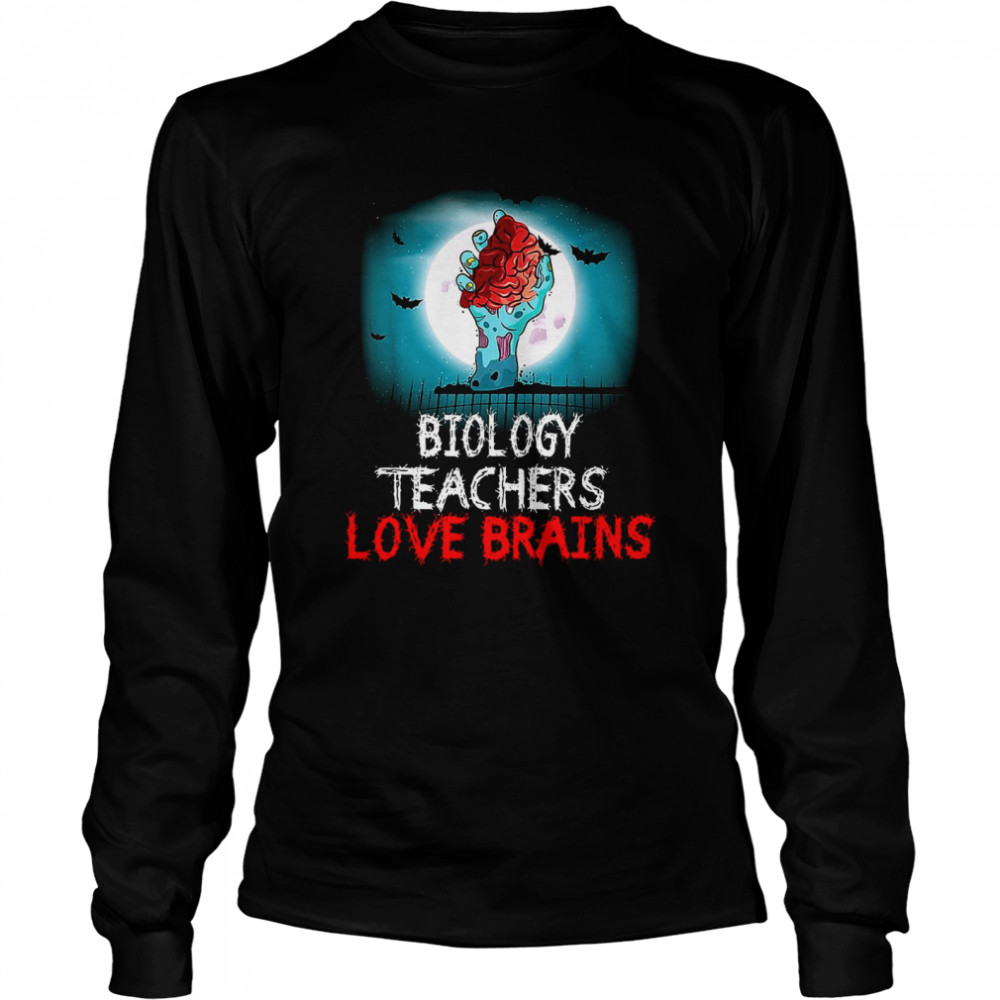 Biology Teachers Love Brains Long Sleeved T-shirt