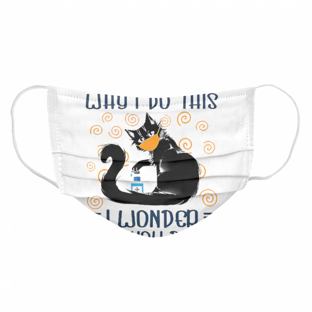 Black Cat Face Mask You Wonder Why I Do This Cloth Face Mask
