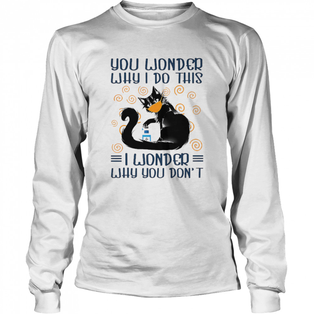 Black Cat Face Mask You Wonder Why I Do This Long Sleeved T-shirt