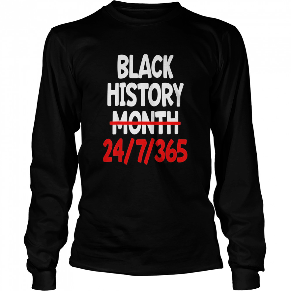Black History Month 24 7 365 Long Sleeved T-shirt