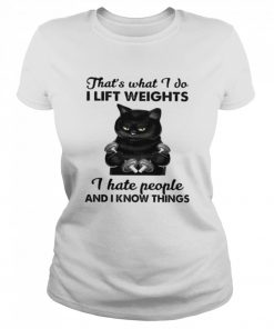 Black cat thats what I do I lift weights I hate people and I know things  Classic Women's T-shirt