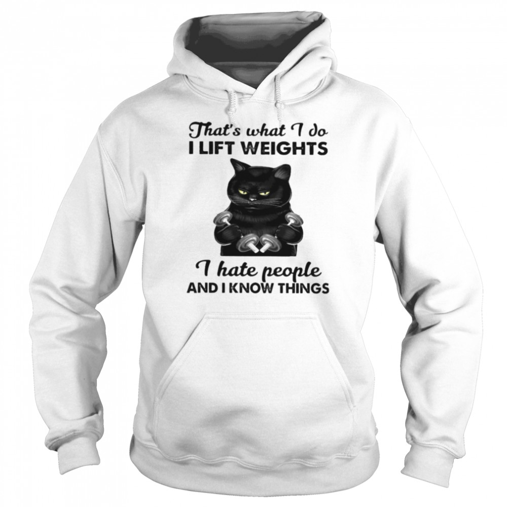 Black cat thats what I do I lift weights I hate people and I know things Unisex Hoodie