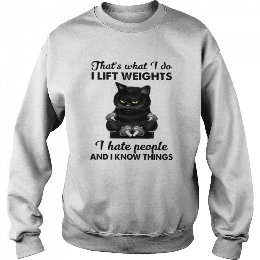 Black cat thats what I do I lift weights I hate people and I know things Unisex Sweatshirt