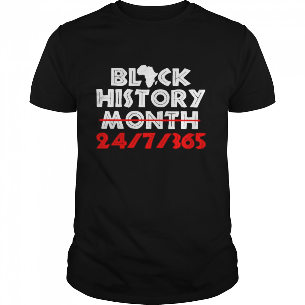Black history month 24 7 365 shirt