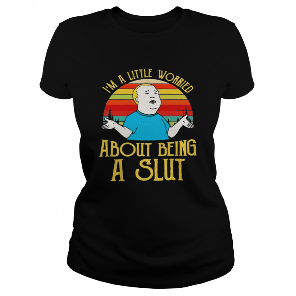 Bobby Hill Im a little worried about being a slut Classic Women's T-shirt