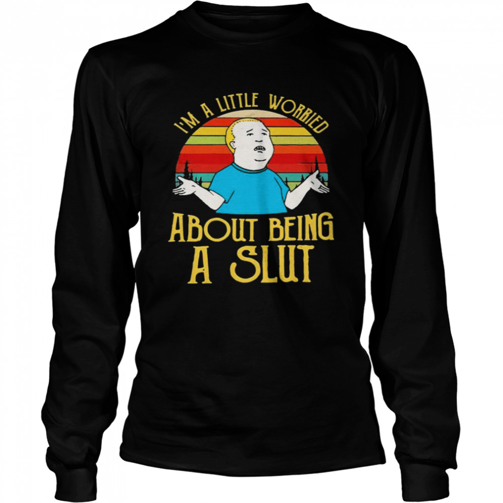 Bobby Hill Im a little worried about being a slut Long Sleeved T-shirt