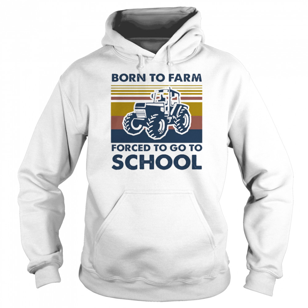 Born to farm forced to go to school vintage Unisex Hoodie