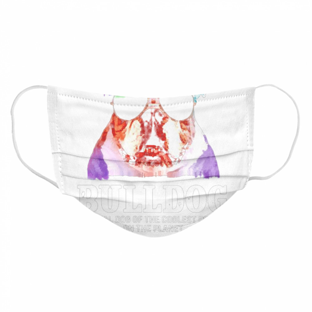 Bulldog official dog of a coolest people on the planet Cloth Face Mask