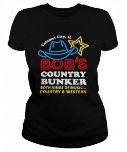 Calumet City IL Bob’s Country Bunker Both Kinds Of Music Country And Western  Classic Women's T-shirt