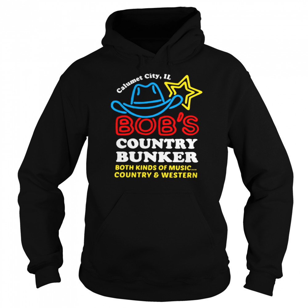Calumet City IL Bob’s Country Bunker Both Kinds Of Music Country And Western  Unisex Hoodie