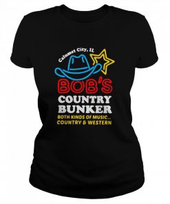 Calumet City Il Bob’s Country Bunker Both Kinds Of Music Country And Western  Classic Women's T-shirt