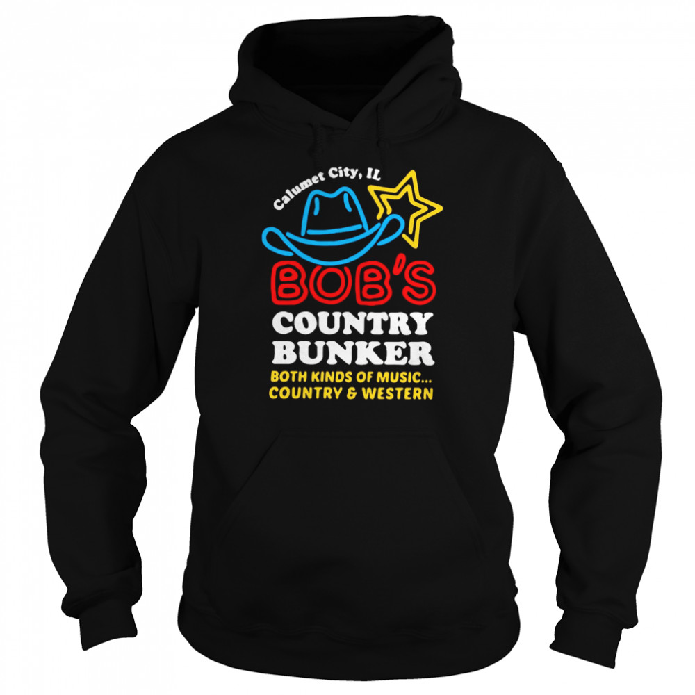 Calumet City Il Bob’s Country Bunker Both Kinds Of Music Country And Western Unisex Hoodie