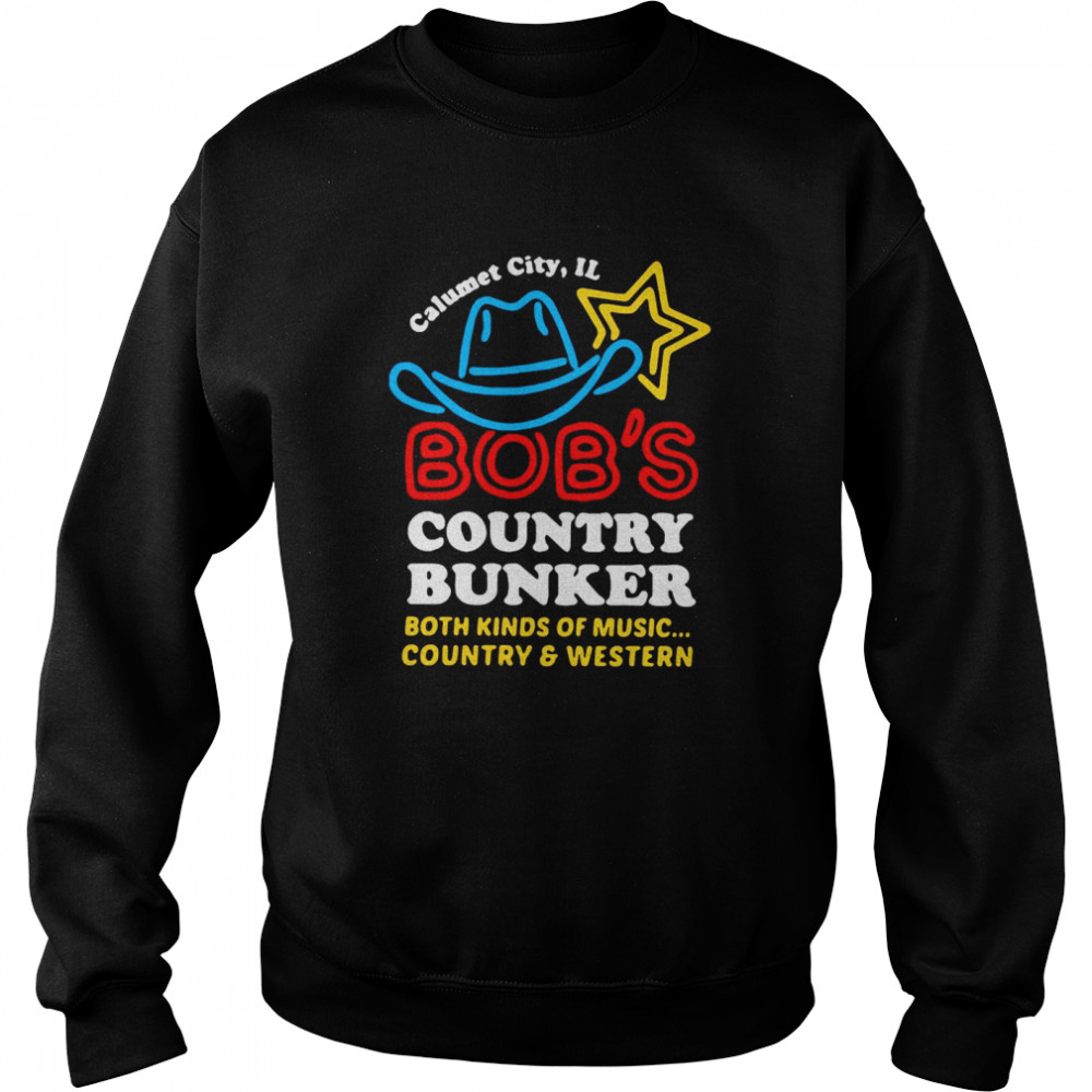 Calumet City Il Bob’s Country Bunker Both Kinds Of Music Country And Western Unisex Sweatshirt