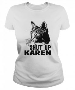 Cat Shut Up Karen  Classic Women's T-shirt