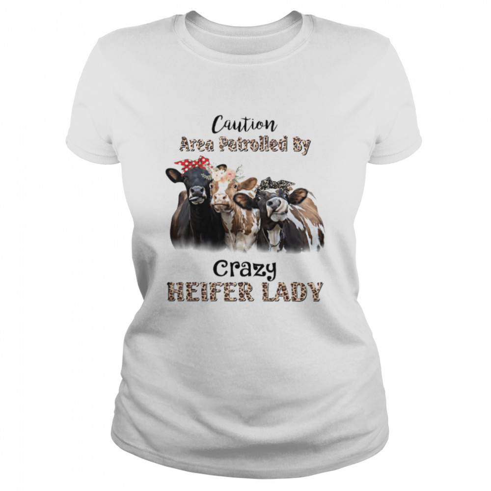Caution Area Patrolled By Crazy Heifer Lady Classic Women's T-shirt