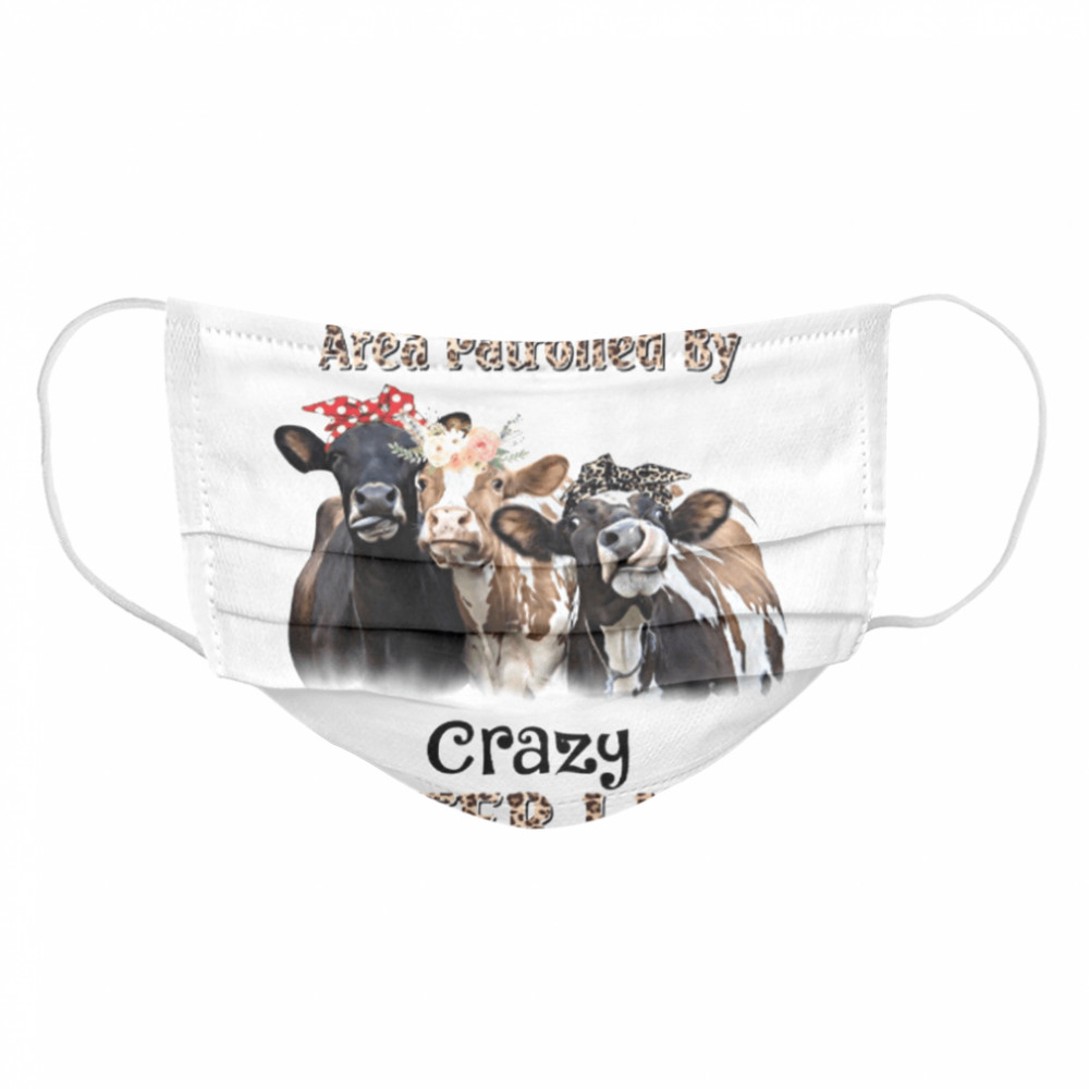 Caution Area Patrolled By Crazy Heifer Lady Cloth Face Mask