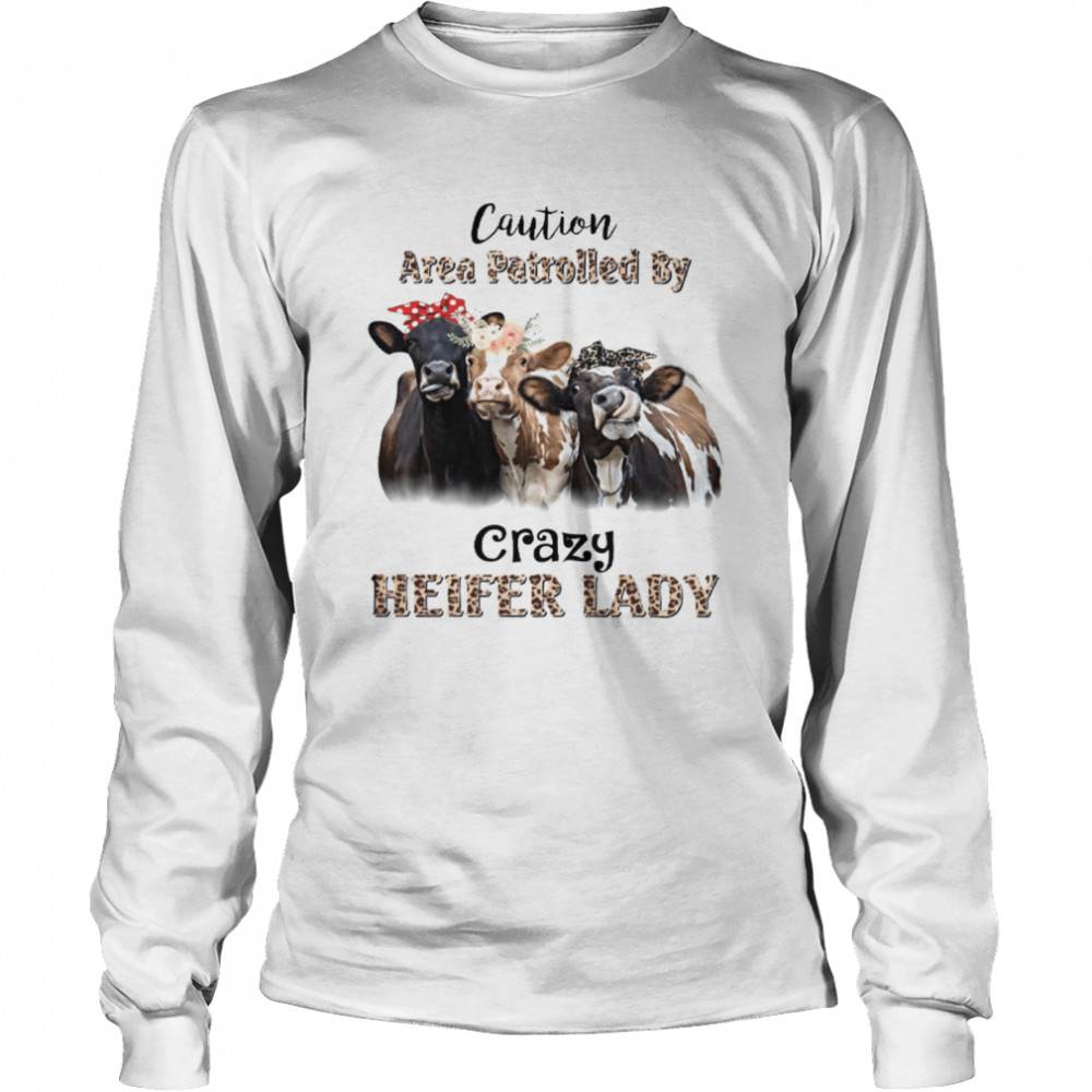 Caution Area Patrolled By Crazy Heifer Lady Long Sleeved T-shirt