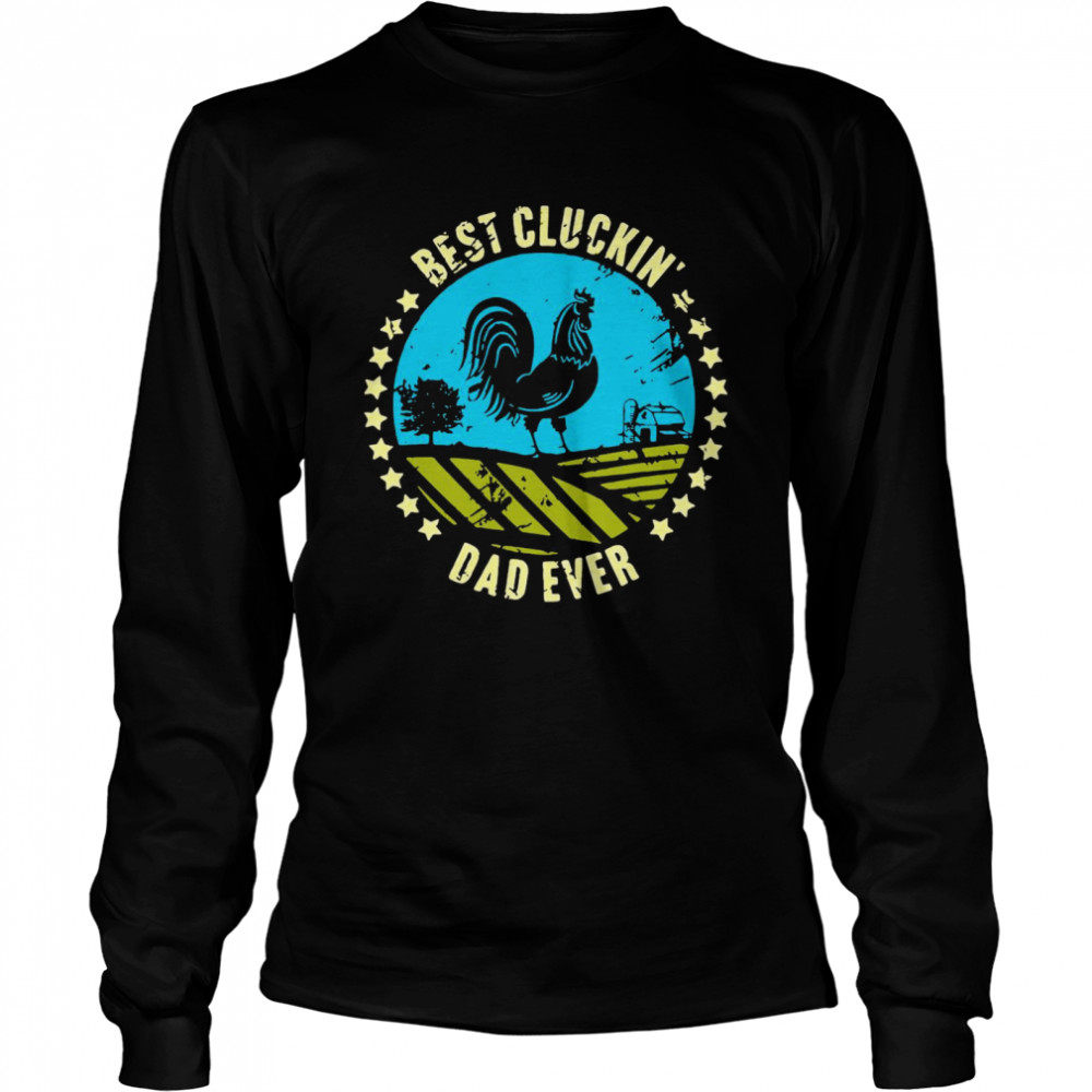 Chicken Best Cluckin’ Dad Ever Long Sleeved T-shirt