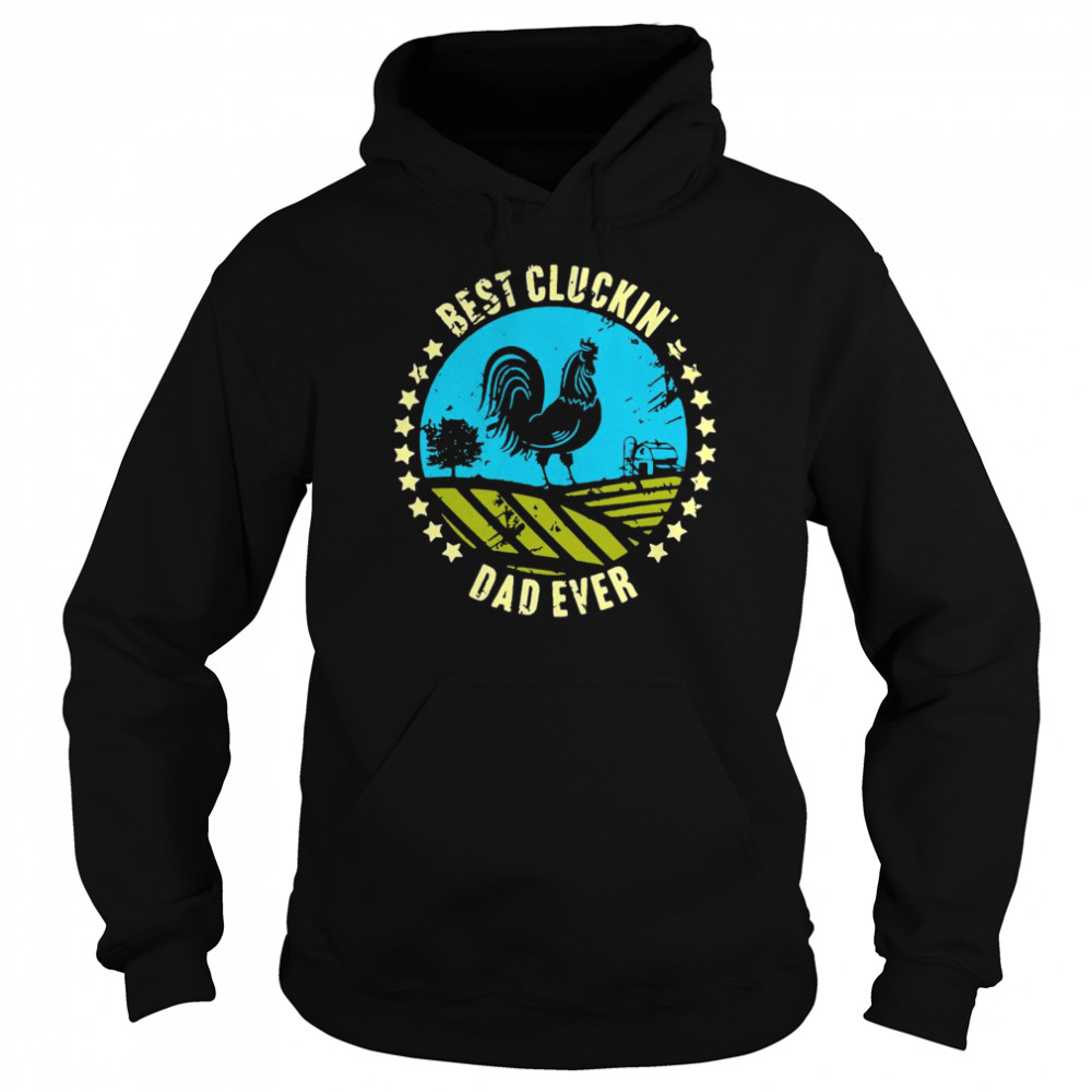 Chicken Best Cluckin’ Dad Ever Unisex Hoodie