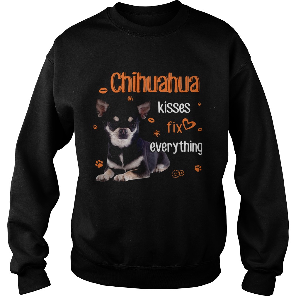 Chihuahua Kisses Fix Everything  Sweatshirt
