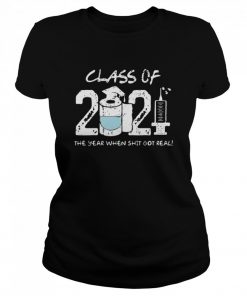 Class of 2021 the year when shit got real  Classic Women's T-shirt