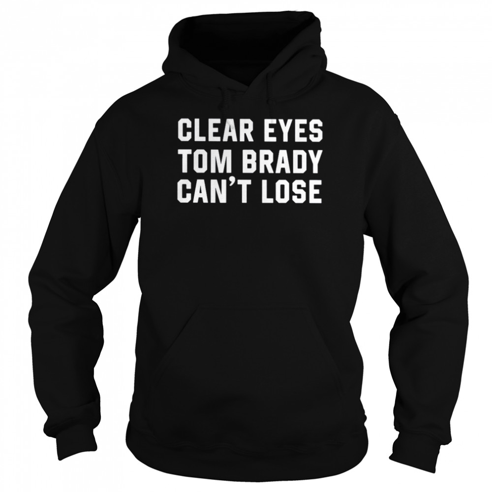 Clear Eyes Tom Brady Cant Lose 2021 Unisex Hoodie