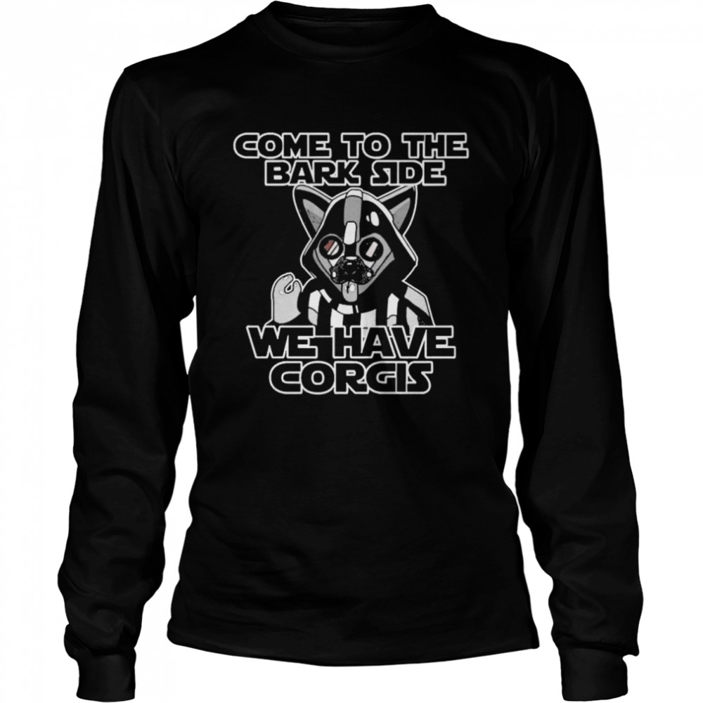 Come to the bark side we have corgis Long Sleeved T-shirt