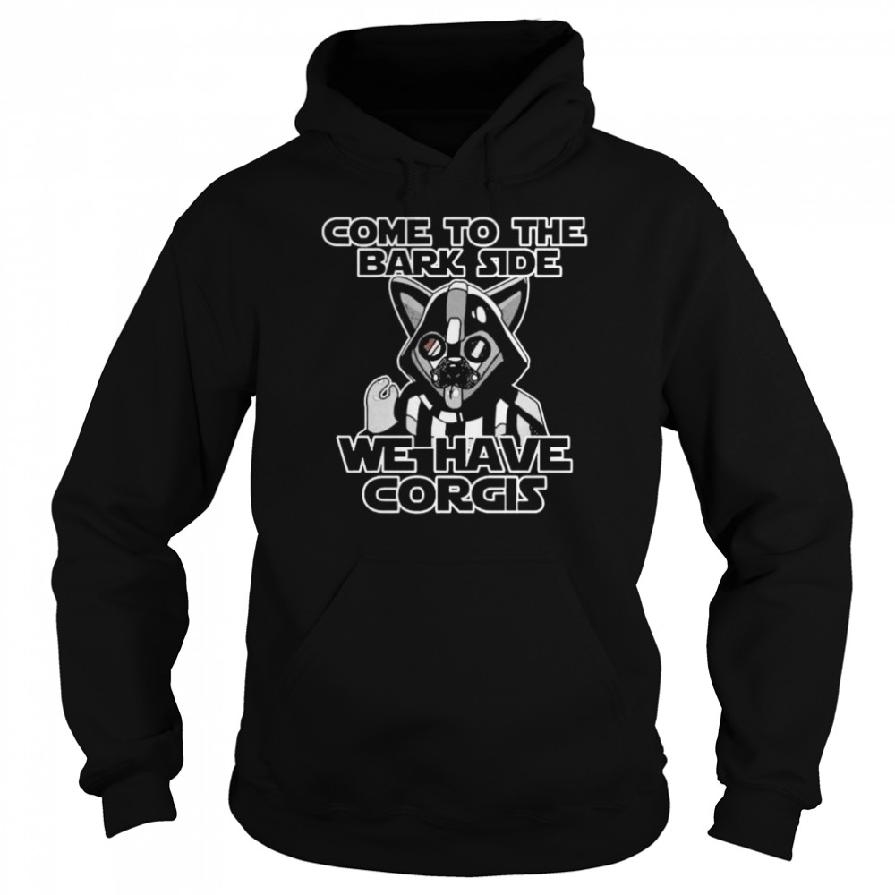 Come to the bark side we have corgis Unisex Hoodie