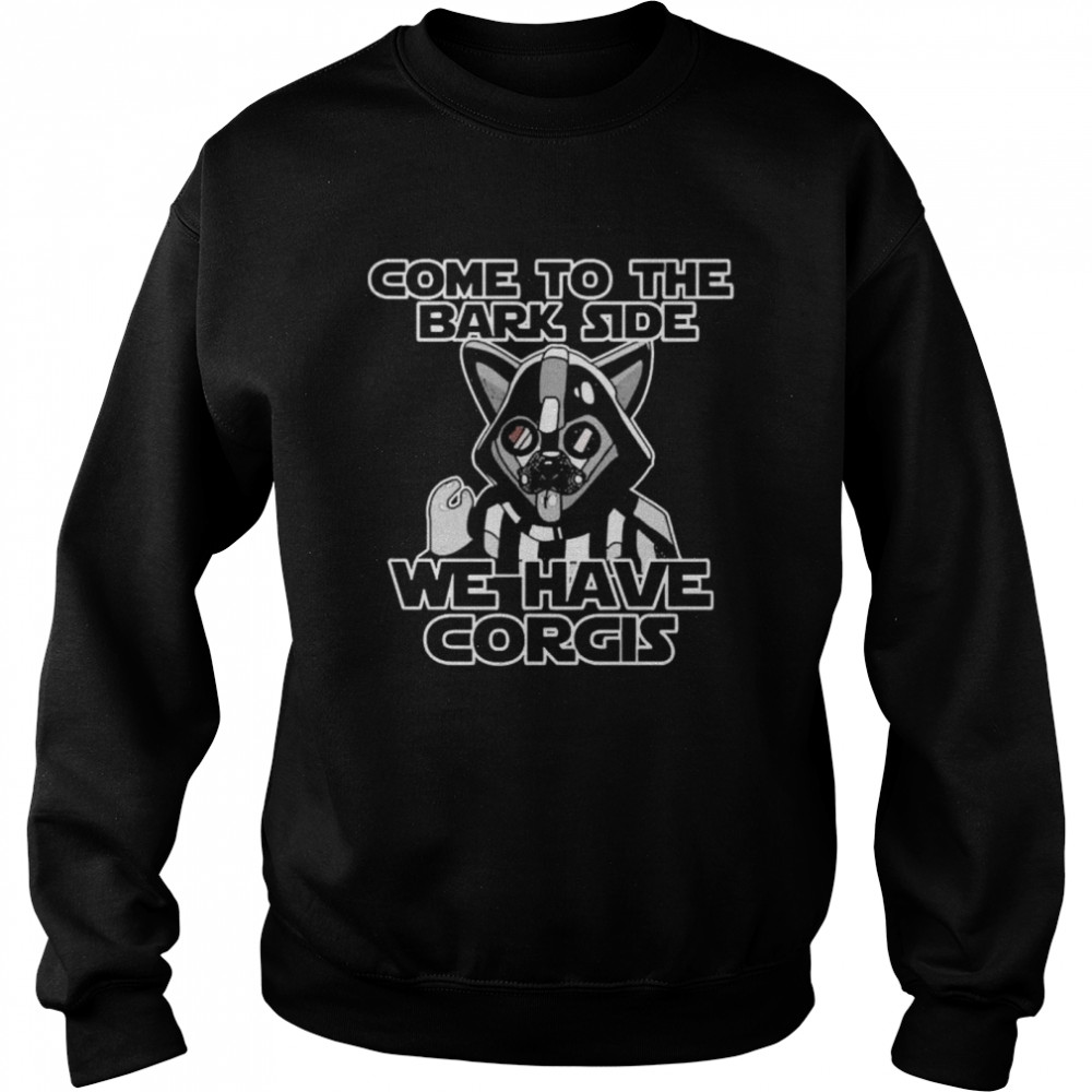 Come to the bark side we have corgis Unisex Sweatshirt
