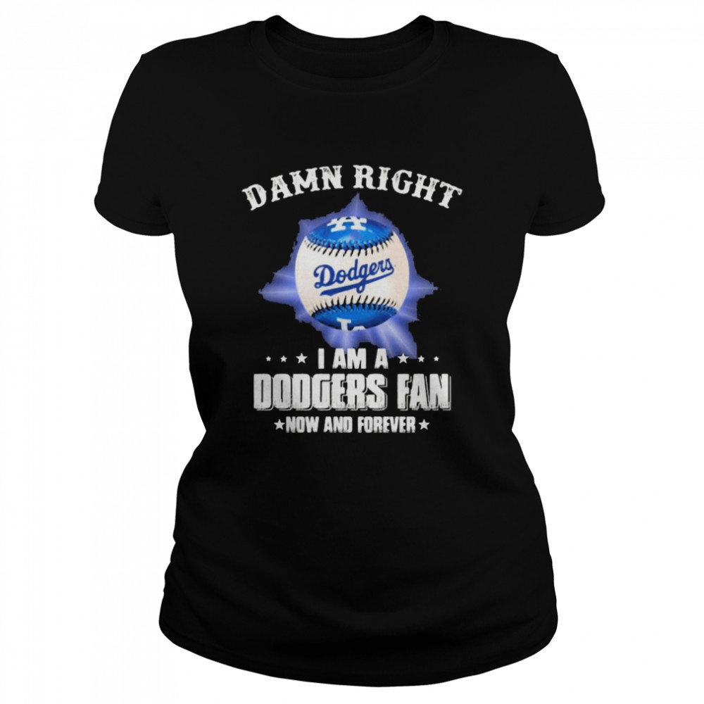 Damn Right I Am A Dodgers Fan Now And Forevers Baseball Classic Women's T-shirt