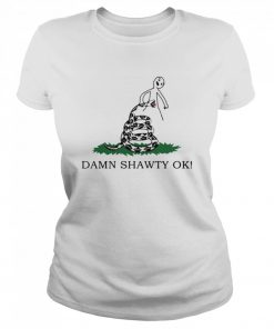 Damn Shawty Ok  Classic Women's T-shirt