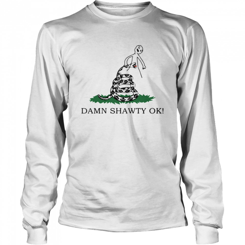 Damn Shawty Ok Long Sleeved T-shirt