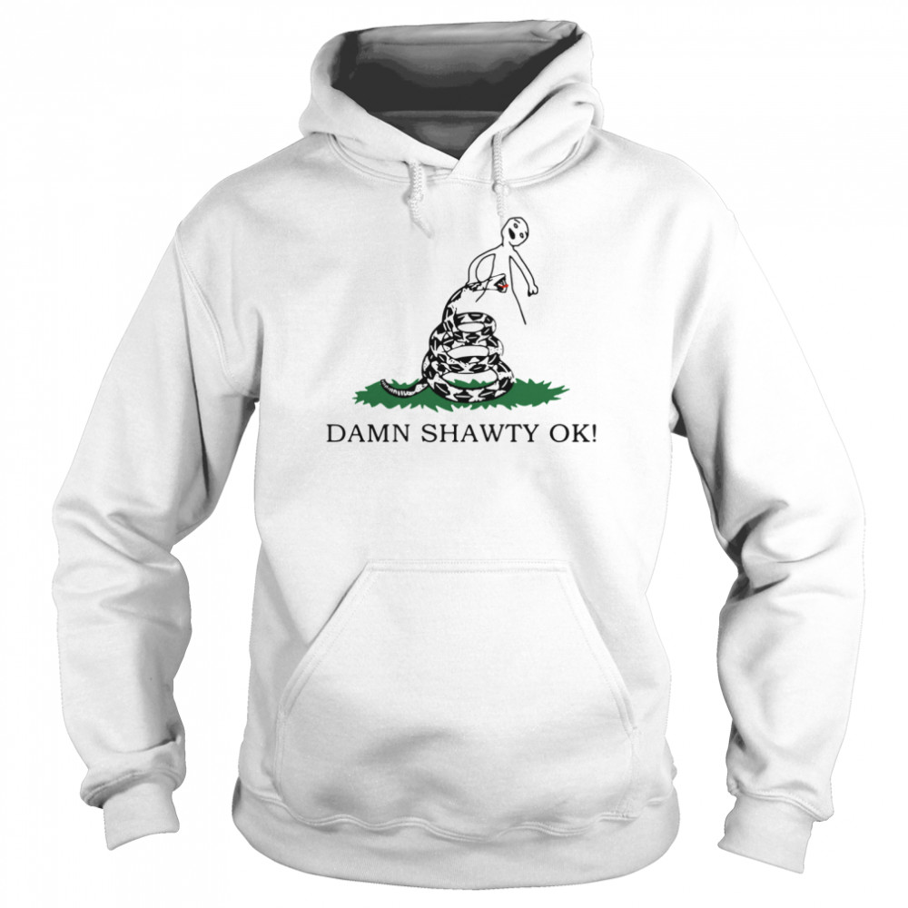 Damn Shawty Ok Unisex Hoodie