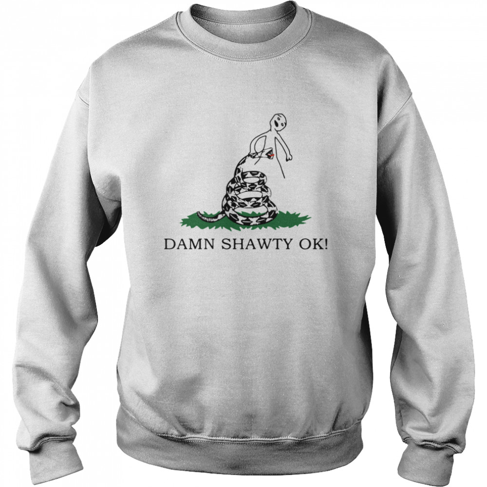 Damn Shawty Ok Unisex Sweatshirt